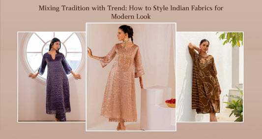 Mixing Tradition with Trend: How to Style Indian Fabrics for Modern Looks